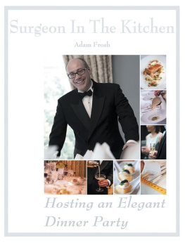 Frosh - Hosting an Elegant Dinner Party: The Surgeon in the Kitchen