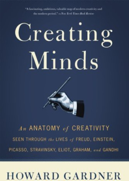 Gardner - Creating Minds: An Anatomy of Creativity Seen Through the Lives of Freud, Einstein, Picasso, Stravinsky, Eliot, Graham, and Gandhi