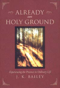 title Already On Holy Ground Experiencing the Presence in Ordinary Life - photo 1