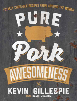 Gillespie Kevin - Pure Pork Awesomeness Totally Cookable Recipes from Around the World