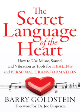 Barry Goldstein - The Secret Language of the Heart: How to Use Music, Sound, and Vibration as Tools for Healing and Personal Transformation