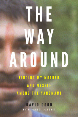 David Good The way around : finding my mother and myself among the Yanomami
