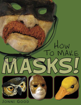 Good - How to make masks! : easy new way to make a mask for masquerade, Halloween and dress-up fun, with just two layers of fast-setting paper mache