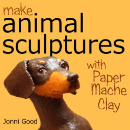 Good Make animal sculptures with paper mache clay : how to create stunning wildlife art using patterns and my easy-to-make, no-mess paper mache recipe the new way to papier mache