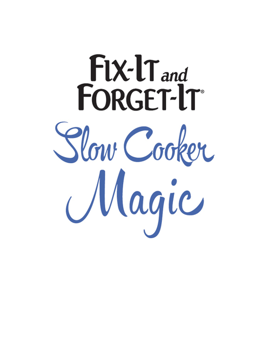 FIX-IT AND FORGET-IT SLOW COOKER MAGIC Copyright 2015 by Good Books an - photo 1