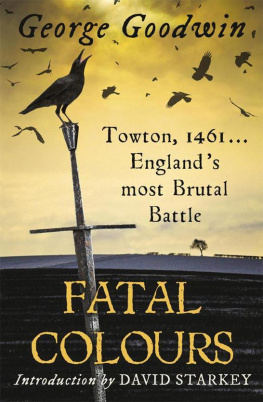 Goodwin Fatal colours : the battle of Towton, 1461 ; [Englands most brutal battle]