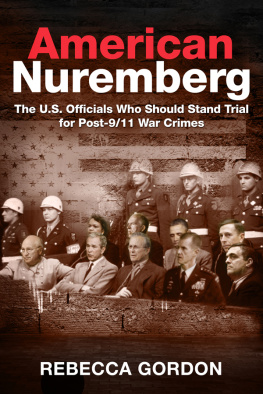 Gordon - American Nuremberg: The U.S. Officials Who Should Stand Trial for Post-9/11 War Crimes