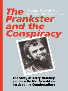 Gorightly Adam - The Prankster and the Conspiracy: The Story of Kerry Thornley and How He Met Oswald and Inspired the Counterculture