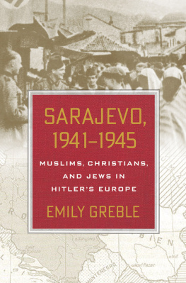 Greble Sarajevo 1941-1945 Muslims, Christians, and Jews in Hitlers Europe