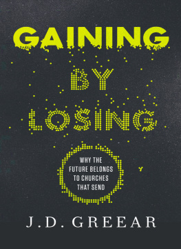 J.D. Greear - Gaining by losing : why the future belongs to churches that send