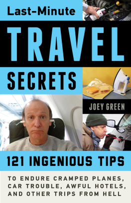 Green - Last-minute travel secrets : 121 ingenious tips to endure cramped planes, car trouble, awful hotels, and other trips from Hell