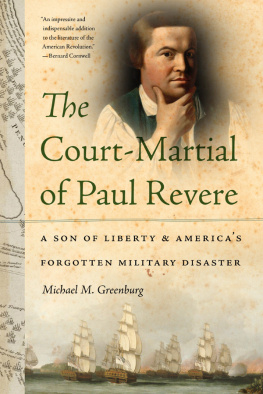 Greenburg Michael M. The court-martial of Paul Revere : a son of liberty and Americas forgotten military disaster