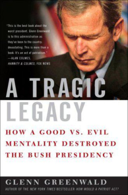Greenwald - A tragic legacy : how a good vs. evil mentality destroyed the bush presidency
