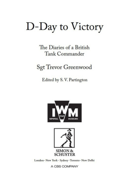 Sgt. Trevor Greenwood - D-day to victory : the diaries of a British tank commander