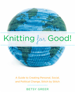 Greer Knitting for good! : a guide to creating personal, social, and political change stitch by stitch