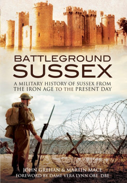 Grehan John Battleground Sussex : a military history of Sussex from the Iron Age to the present day