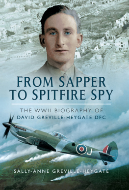 Greville-Heygate From Sapper to Spitfire Spy: The WWII Biography of David Greville-Heygate DFC