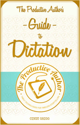 Grigg The Productive Authors Guide to Dictation: Speak Your Way to Higher