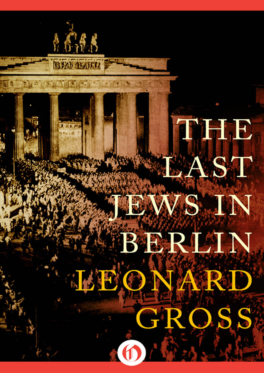 The Last Jews in Berlin Leonard Gross In memory of my father Benjamin - photo 1