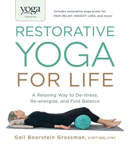 Grossman - Yoga Journal Presents Restorative Yoga for Life: A Relaxing Way to De-stress, Re-energize, and Find Balance