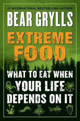 Grylls Extreme Food: What to Eat When Your Life Depends on It...