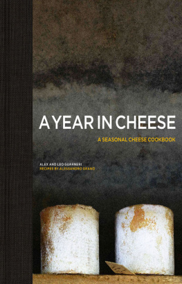 Alex Guarneri A year in cheese : a seasonal cheese cookbook