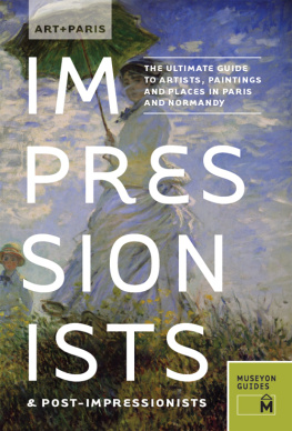Guides - Art + Paris : Impressionists & Post-impressionists : the ultimate guide to artists, paintings and places in Paris and Normandy