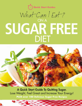 Guides - What Can I Eat On A Sugar Free Diet?: A Quick Start Guide To Quitting Sugar. Lose Weight, Feel Great and Increase Your Energy! PLUS over 100 Delicious Sugar-Free Recipes