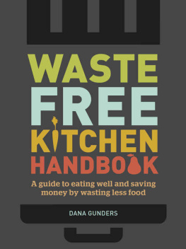 Gunders Waste free kitchen handbook : a guide to eating well and saving money by wasting less food