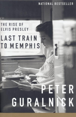 Guralnick Last Train to Memphis: The Rise of Elvis Presley