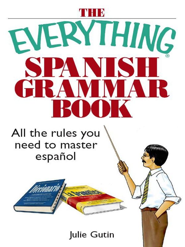 THE EVERYTHING Spanish Grammar Book Dear Reader I started learning my first - photo 1