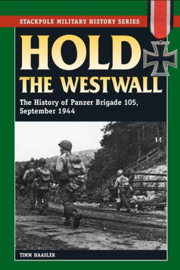 Haasler - Hold the Westwall : the history of Panzer Brigade 105, September 1944