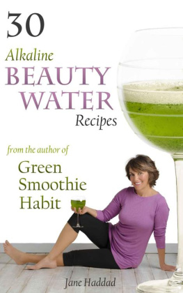 Haddad - 30 Alkaline Beauty Water Recipes From The Author Of Green Smoothie Habit: Increase Hydration, Conquer Cravings, End Mindless Eating, Blend Sip Beautify