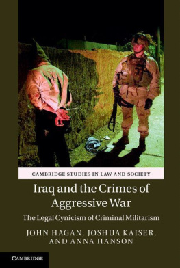 Hagan John Iraq and the Crimes of Aggressive War : The Legal Cynicism of Criminal Militarism