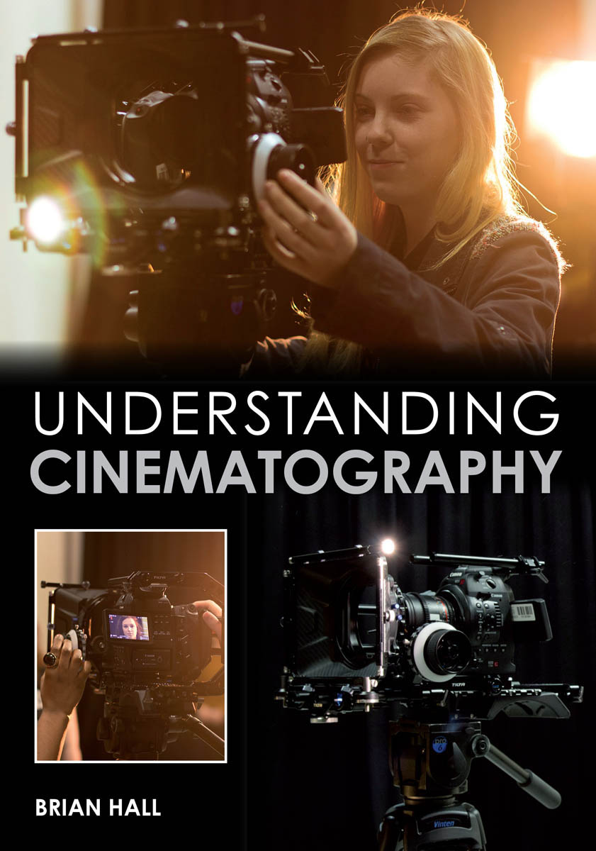 UNDERSTANDING CINEMATOGRAPHY BRIAN HALL THE CROWOOD PRESS First published - photo 1