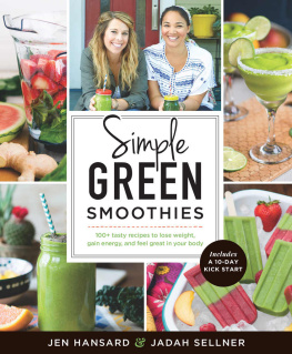 Hansard Jen - Simple green smoothies : 100+ tasty recipes to lose weight, gain energy, and feel great in your body