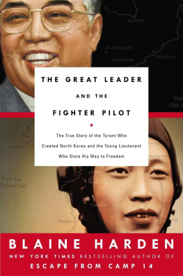 Harden Blaine The Great Leader and the Fighter Pilot: The True Story of the Tyrant Who Created North Korea and the Young Lieutenant Who Stole His Way to Freedom