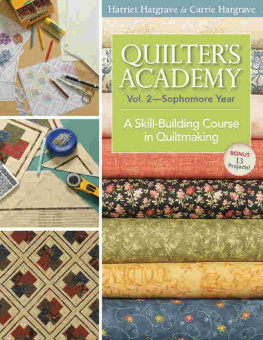 Hargrave Harriet Quilters Academy: Sophomore Year: A Skill-Building Course In Quiltmaking (Volume 2)