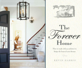 Harris - The Forever Home: How To Work With An Architect To Design The Home Of Your Dreams