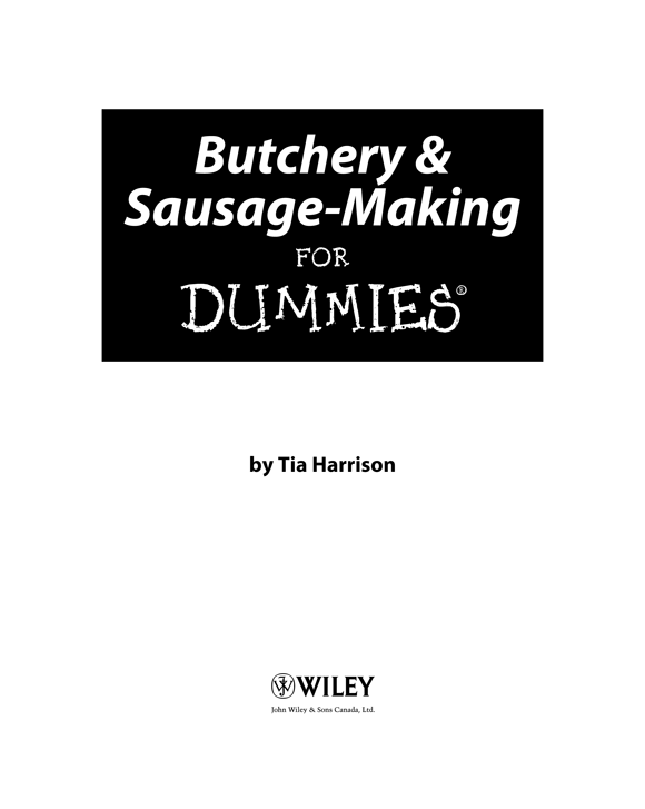 Butchery Sausage-Making For Dummies Published by John Wiley Sons Canada - photo 2