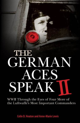 Heaton Colin D The German aces speak II : World War II through the eyes of four more of the Luftwaffes most important commanders
