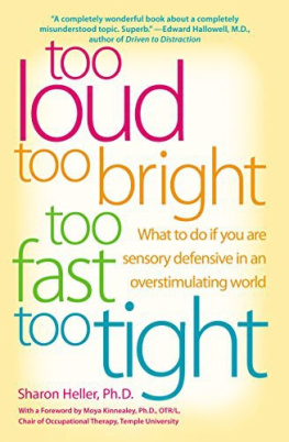 Heller Too loud, too bright, too fast, too tight : what to do if you are sensory defensive in an overstimulating world