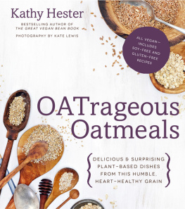 Hester Kathy - Oatrageous oatmeals : delicious & surprising plant-based dishes from the humble, heart-healthy grain