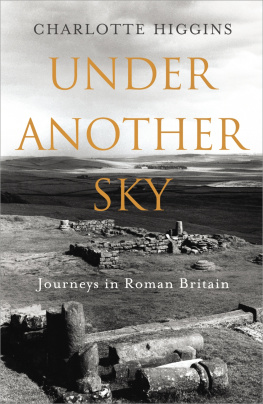 Higgins Under Another Sky : Journeys in Roman Britain