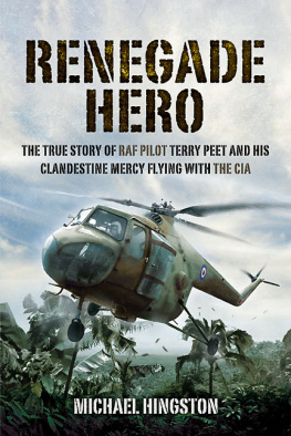 Peet Terry - Renegade hero : the true story of RAF pilot Terry Peet and his clandestine mercy flying with the CIA