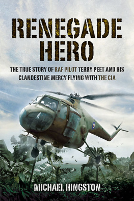 Peet Terry Renegade hero : the true story of RAF pilot Terry Peet and his clandestine mercy flying with the CIA