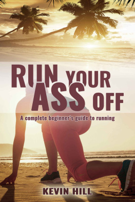 Hill - Run Your Ass Off: The Complete No-Nonsense Beginners Guide To Running