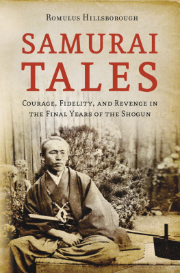 Romulus Hillsborough - Samurai Tales : Courage, Fidelity and Revenge in the Final Years of the Shogun