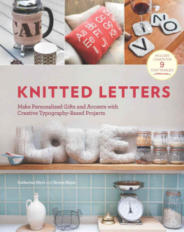 Hirst Catherine Marie - Knitted letters : make personalized gifts and accents with creative typography-based projects