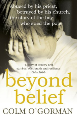 OGorman - Beyond Belief: Abused by His Priest, Betrayed by His Church, the Story of the Boy Who Sued the Pope: His Church The Story Of The Boy Who Sued The Pope